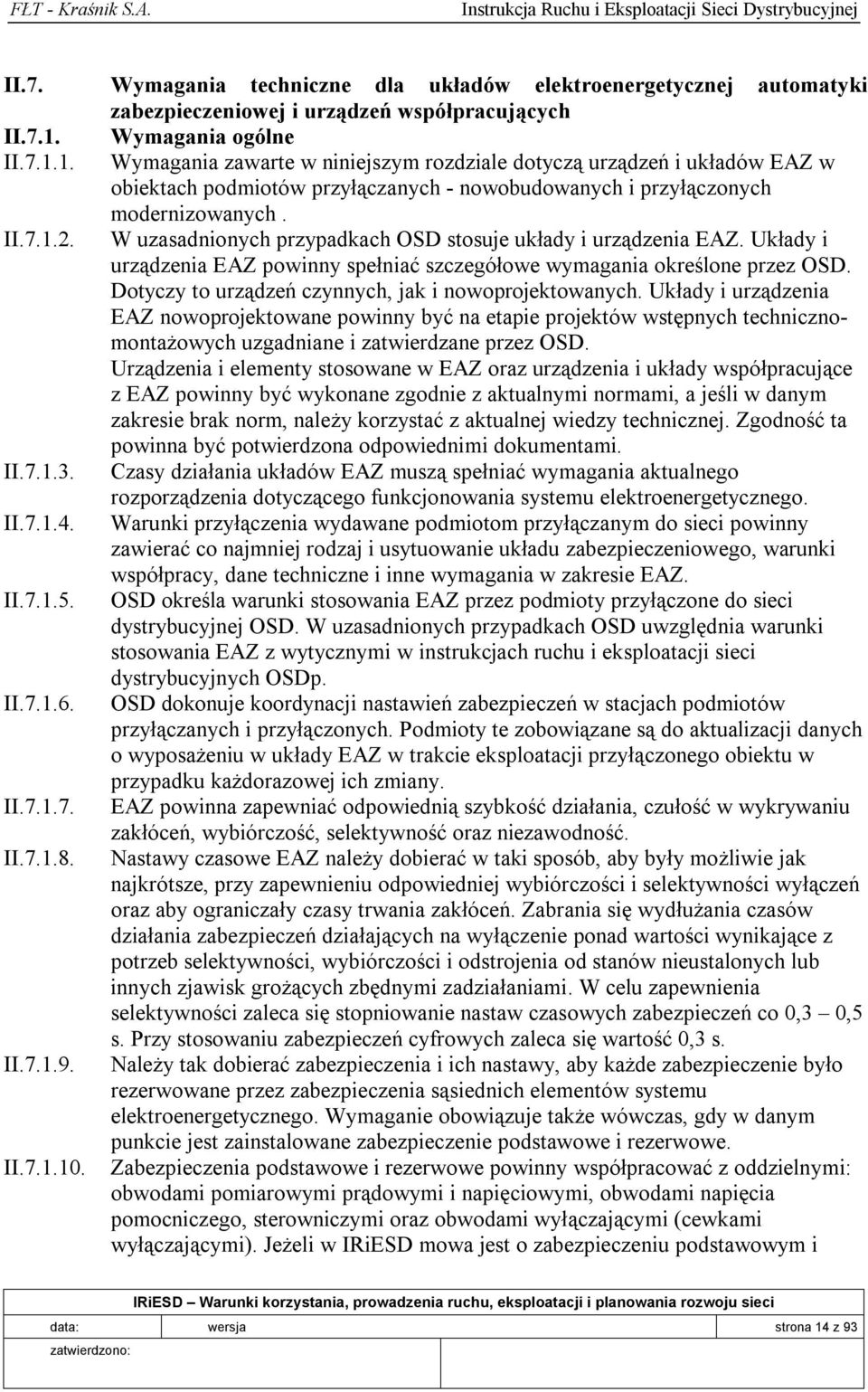 W uzasadnionych przypadkach OSD stosuje układy i urządzenia EAZ. Układy i urządzenia EAZ powinny spełniać szczegółowe wymagania określone przez OSD.