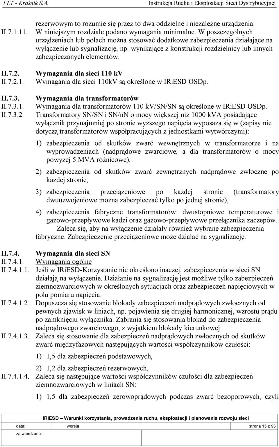 wynikające z konstrukcji rozdzielnicy lub innych zabezpieczanych elementów. Wymagania dla sieci 110 kv Wymagania dla sieci 110kV są określone w IRiESD OSDp.