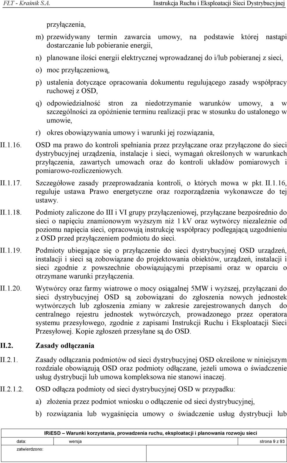 II.2.11.2. przyłączenia, m) przewidywany termin zawarcia umowy, na podstawie której nastąpi dostarczanie lub pobieranie energii, n) planowane ilości energii elektrycznej wprowadzanej do i/lub