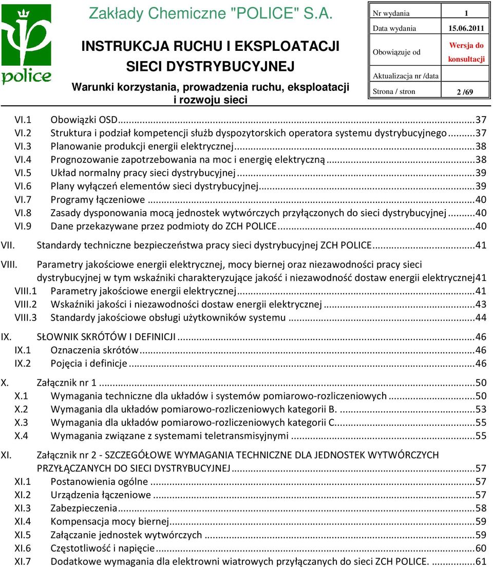 .. 40 VI.8 Zasady dysponowania mocą jednostek wytwórczych przyłączonych do sieci dystrybucyjnej... 40 VI.9 Dane przekazywane przez podmioty do ZCH POLICE... 40 VII.