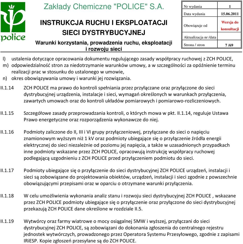 14 II.1.15 II.1.16 II.1.17 II.1.18 II.1.19 ZCH POLICE ma prawo do kontroli spełniania przez przyłączane oraz przyłączone do sieci dystrybucyjnej urządzenia, instalacje i sieci, wymagań określonych w