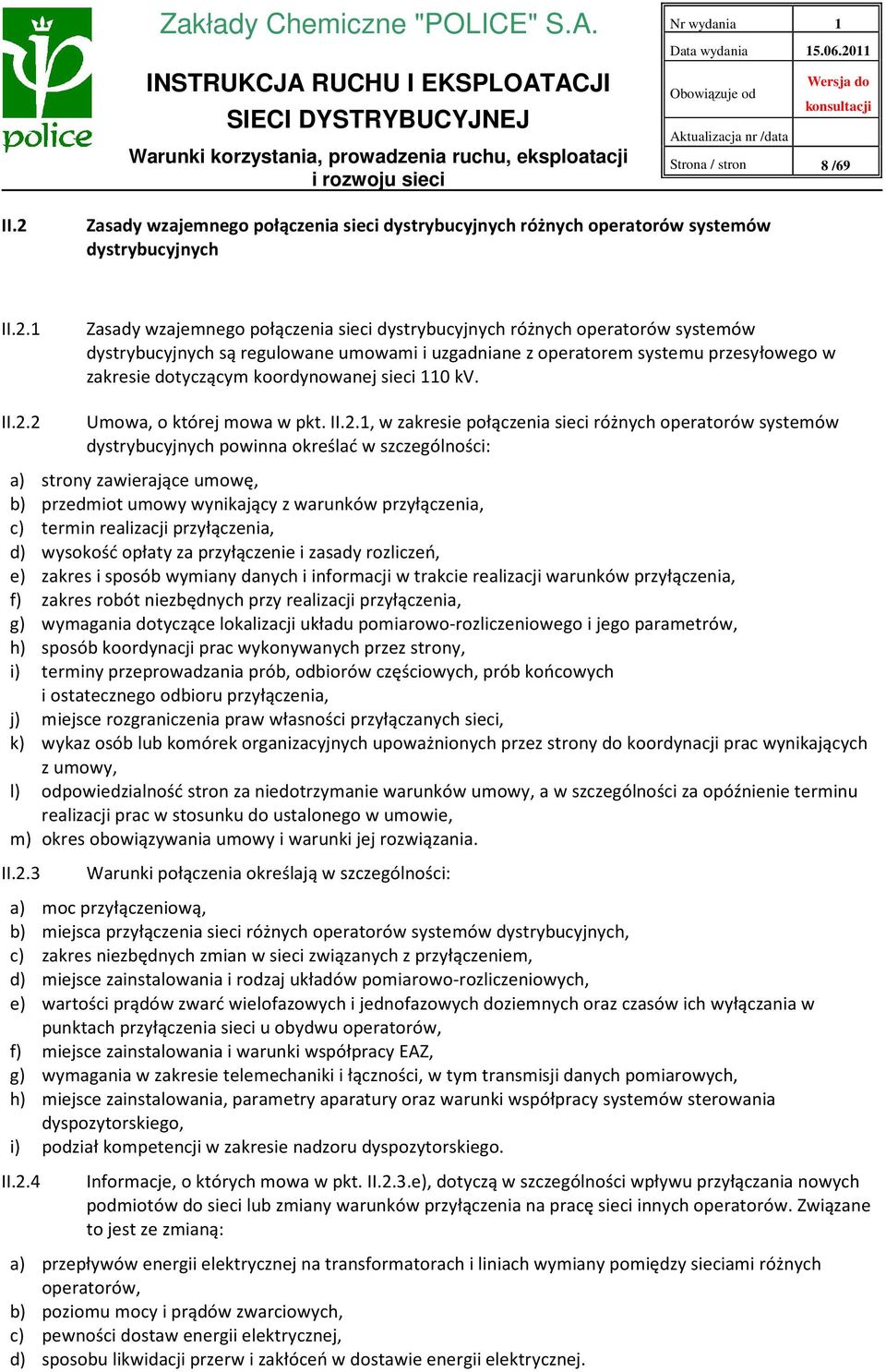 1 Zasady wzajemnego połączenia sieci dystrybucyjnych różnych operatorów systemów dystrybucyjnych są regulowane umowami i uzgadniane z operatorem systemu przesyłowego w zakresie dotyczącym