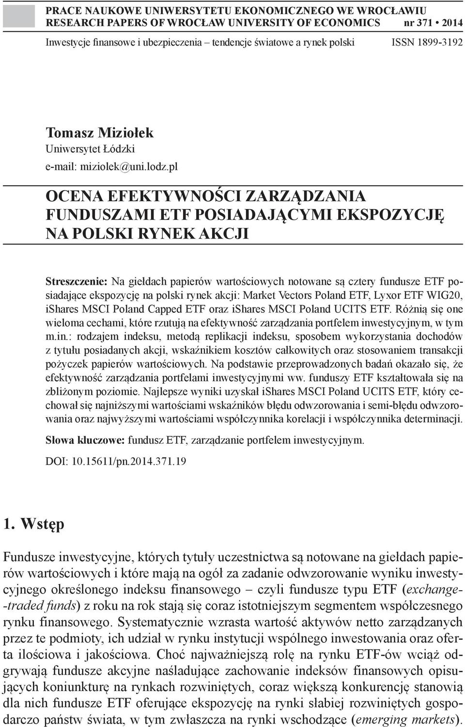 pl OCENA EFEKTYWNOŚCI ZARZĄDZANIA FUNDUSZAMI ETF POSIADAJĄCYMI EKSPOZYCJĘ NA POLSKI RYNEK AKCJI Streszczenie: Na giełdach papierów wartościowych notowane są cztery fundusze ETF posiadające ekspozycję