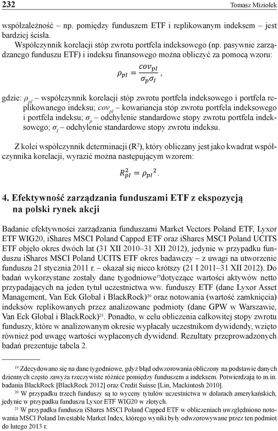 portfela replikowanego indeksu; cov pi kowariancja stóp zwrotu portfela indeksowego i portfela indeksu; σ p odchylenie standardowe stopy zwrotu portfela indeksowego; σ I odchylenie standardowe stopy