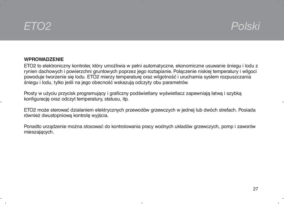 ETO2 mierzy temperaturę oraz wilgotność i uruchamia system rozpuszczania śniegu i lodu, tylko jeśli na jego obecność wskazują odczyty obu parametrów.