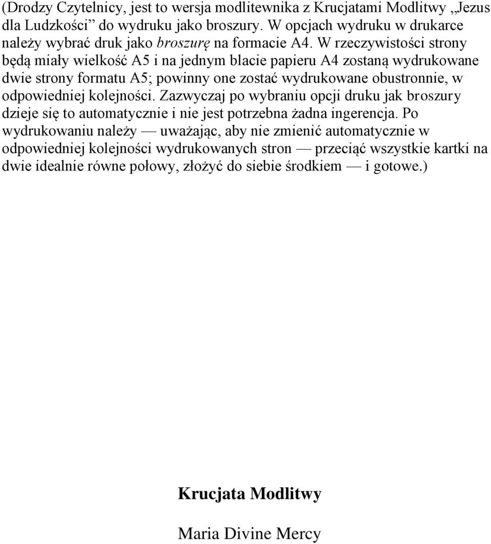 W rzeczywistości strony będą miały wielkość A5 i na jednym blacie papieru A4 zostaną wydrukowane dwie strony formatu A5; powinny one zostać wydrukowane obustronnie, w odpowiedniej