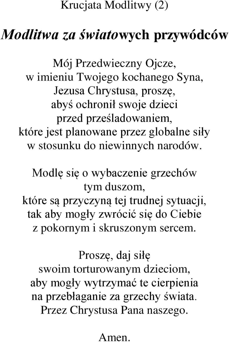 Modlę się o wybaczenie grzechów tym duszom, które są przyczyną tej trudnej sytuacji, tak aby mogły zwrócić się do Ciebie z pokornym i