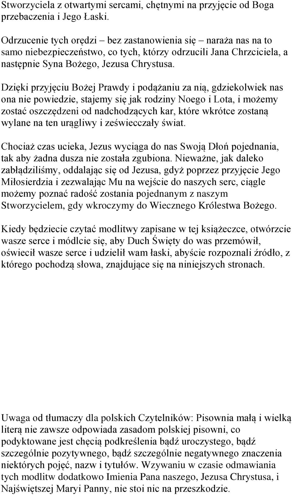 Dzięki przyjęciu Bożej Prawdy i podążaniu za nią, gdziekolwiek nas ona nie powiedzie, stajemy się jak rodziny Noego i Lota, i możemy zostać oszczędzeni od nadchodzących kar, które wkrótce zostaną