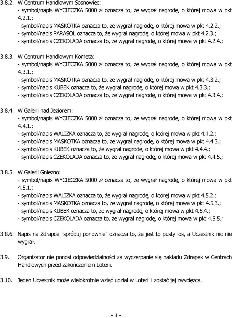 ; - symbol/napis CZEKOLADA oznacza to, Ŝe wygrał nagrodę, o której mowa w pkt 4.2.4.; 3.