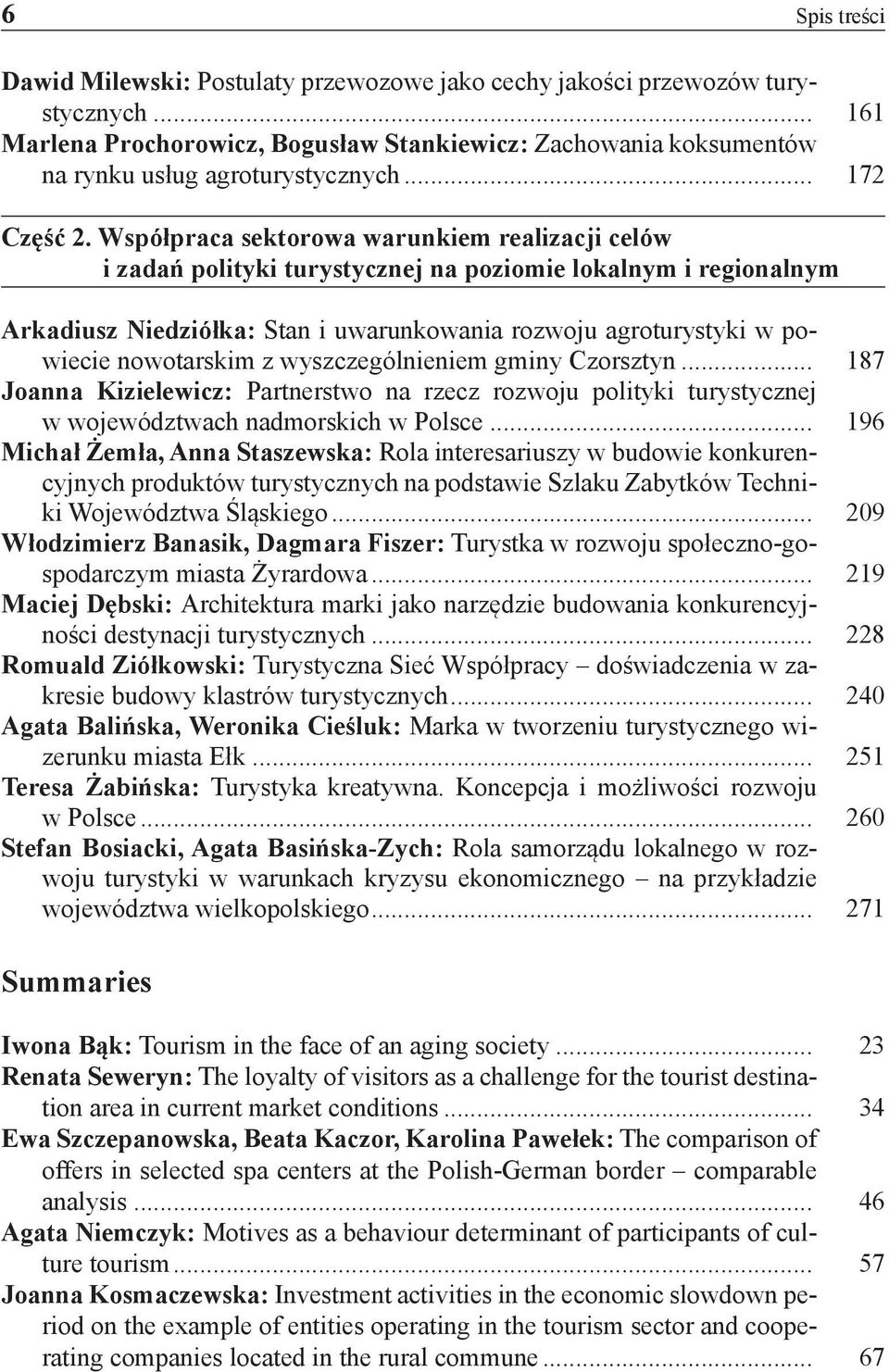 Współpraca sektorowa warunkiem realizacji celów i zadań polityki turystycznej na poziomie lokalnym i regionalnym Arkadiusz Niedziółka: Stan i uwarunkowania rozwoju agroturystyki w powiecie