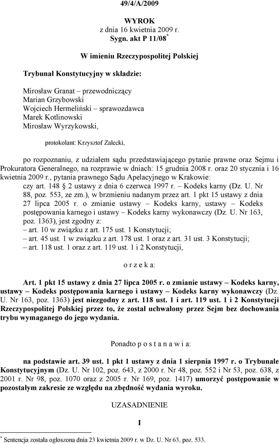 Wyrzykowski, protokolant: Krzysztof Zalecki, po rozpoznaniu, z udziałem sądu przedstawiającego pytanie prawne oraz Sejmu i Prokuratora Generalnego, na rozprawie w dniach: 15 grudnia 2008 r.