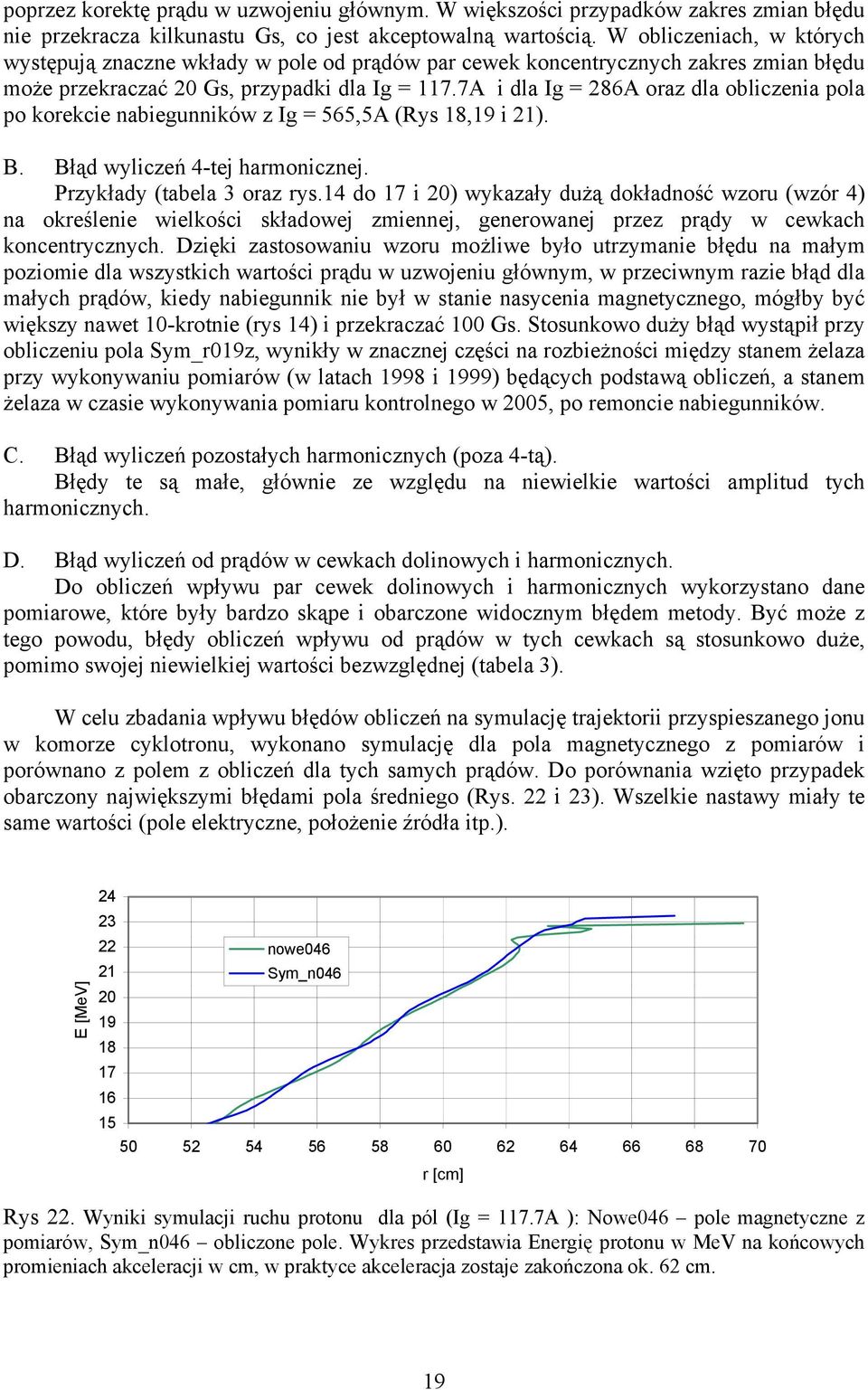 7A i dla Ig = 286A oraz dla obliczenia pola po korekcie nabiegunników z Ig = 565,5A (Rys 18,19 i 21). B. Błąd wyliczeń 4-tej harmonicznej. Przykłady (tabela 3 oraz rys.