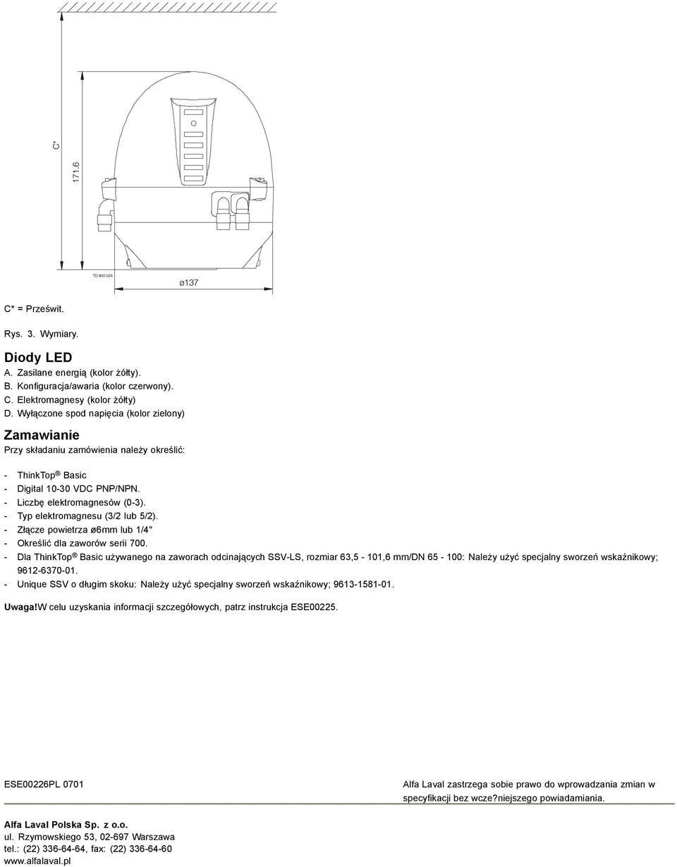 - Typ elektromagnesu (3/2 lub 5/2). - Złącze powietrza ø6mm lub 1/4" - Określić dla zaworów serii 700.