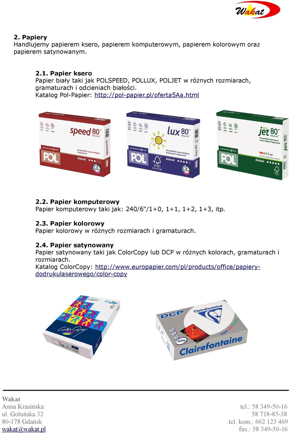 pl/oferta5aa.html 2.2. Papier komputerowy Papier komputerowy taki jak: 240/6 /1+0, 1+1, 1+2, 1+3,