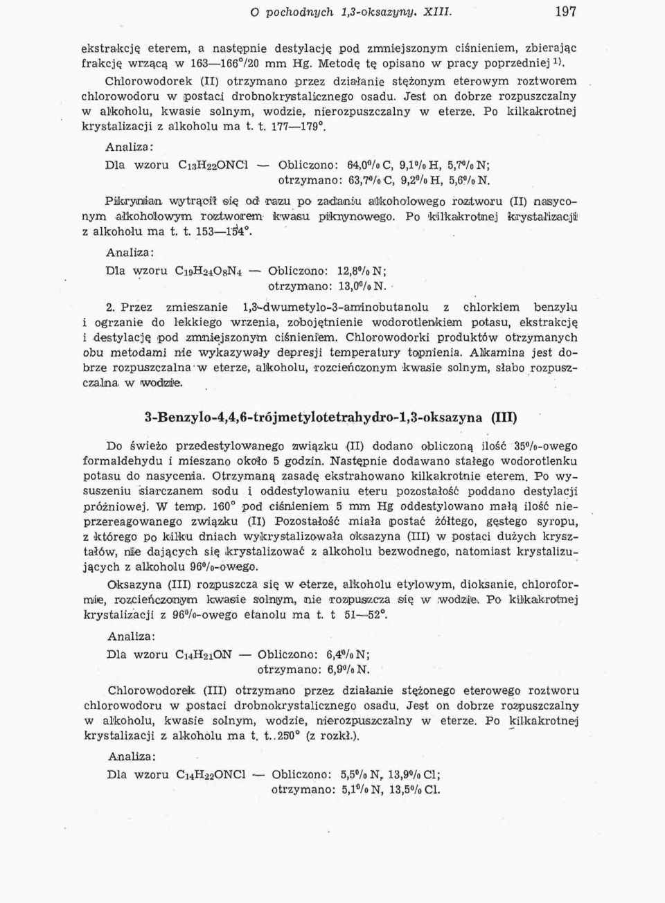 Jest on dobrze rozpuszczalny w alkoholu, kwasie solnym, wodzie, nierozpuszczalny w eterze. Po kilkakrotnej krystalizacji z alkoholu ma t. t. 77 79.