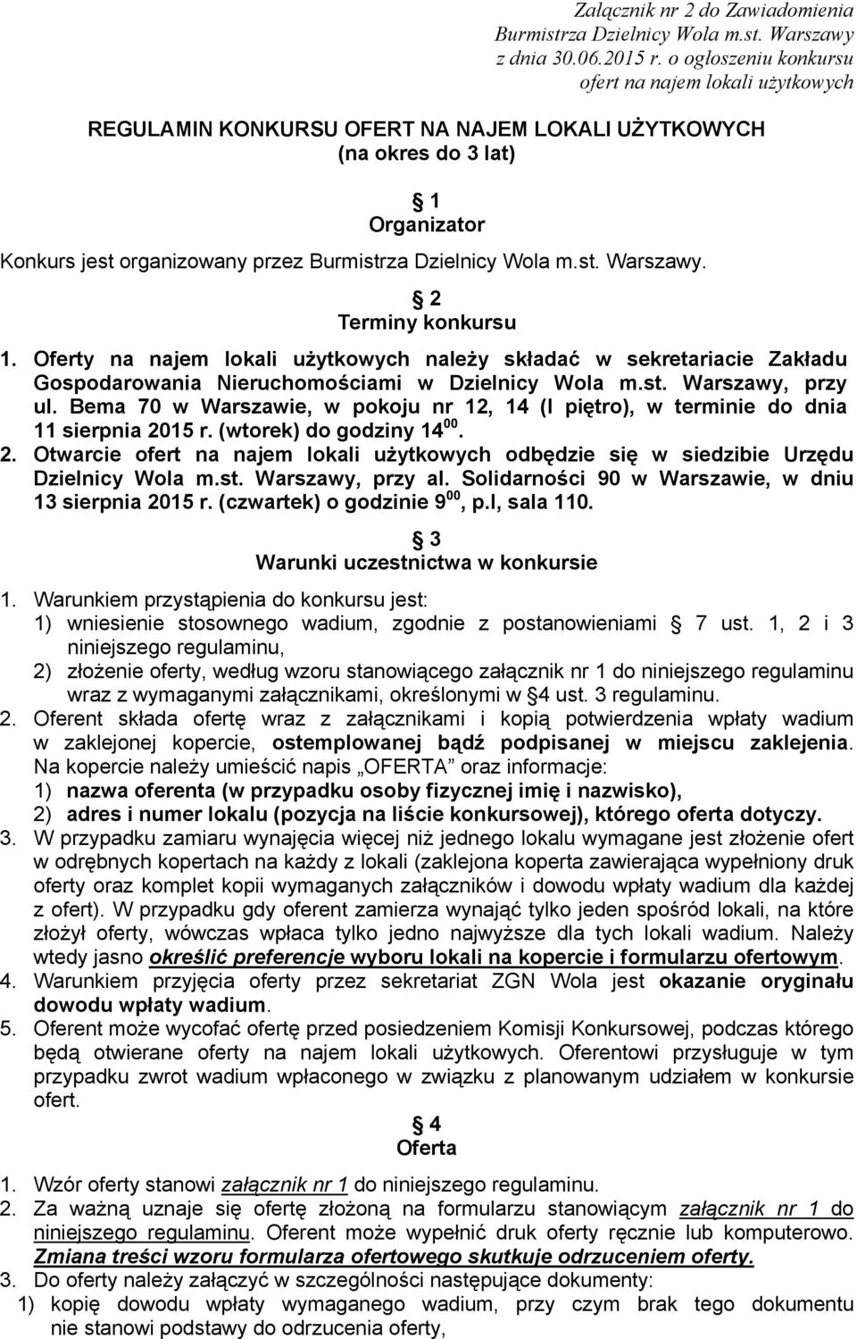 m.st. Warszawy. 2 Terminy konkursu 1. Oferty na najem lokali użytkowych należy składać w sekretariacie Zakładu Gospodarowania Nieruchomościami w Dzielnicy Wola m.st. Warszawy, przy ul.