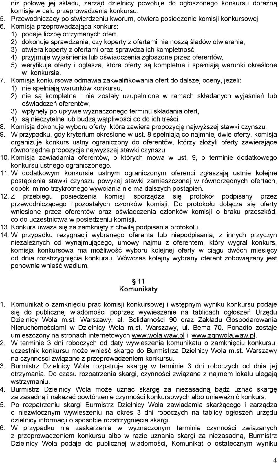 Komisja przeprowadzająca konkurs: 1) podaje liczbę otrzymanych ofert, 2) dokonuje sprawdzenia, czy koperty z ofertami nie noszą śladów otwierania, 3) otwiera koperty z ofertami oraz sprawdza ich