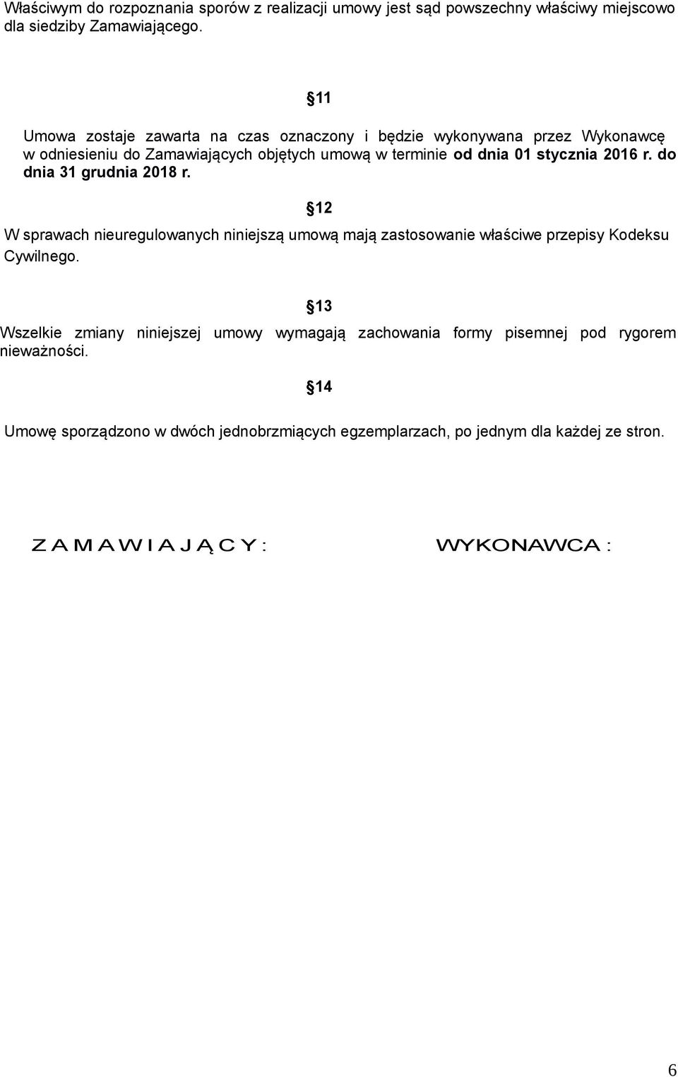 2016 r. do dnia 31 grudnia 2018 r. 12 W sprawach nieuregulowanych niniejszą umową mają zastosowanie właściwe przepisy Kodeksu Cywilnego.