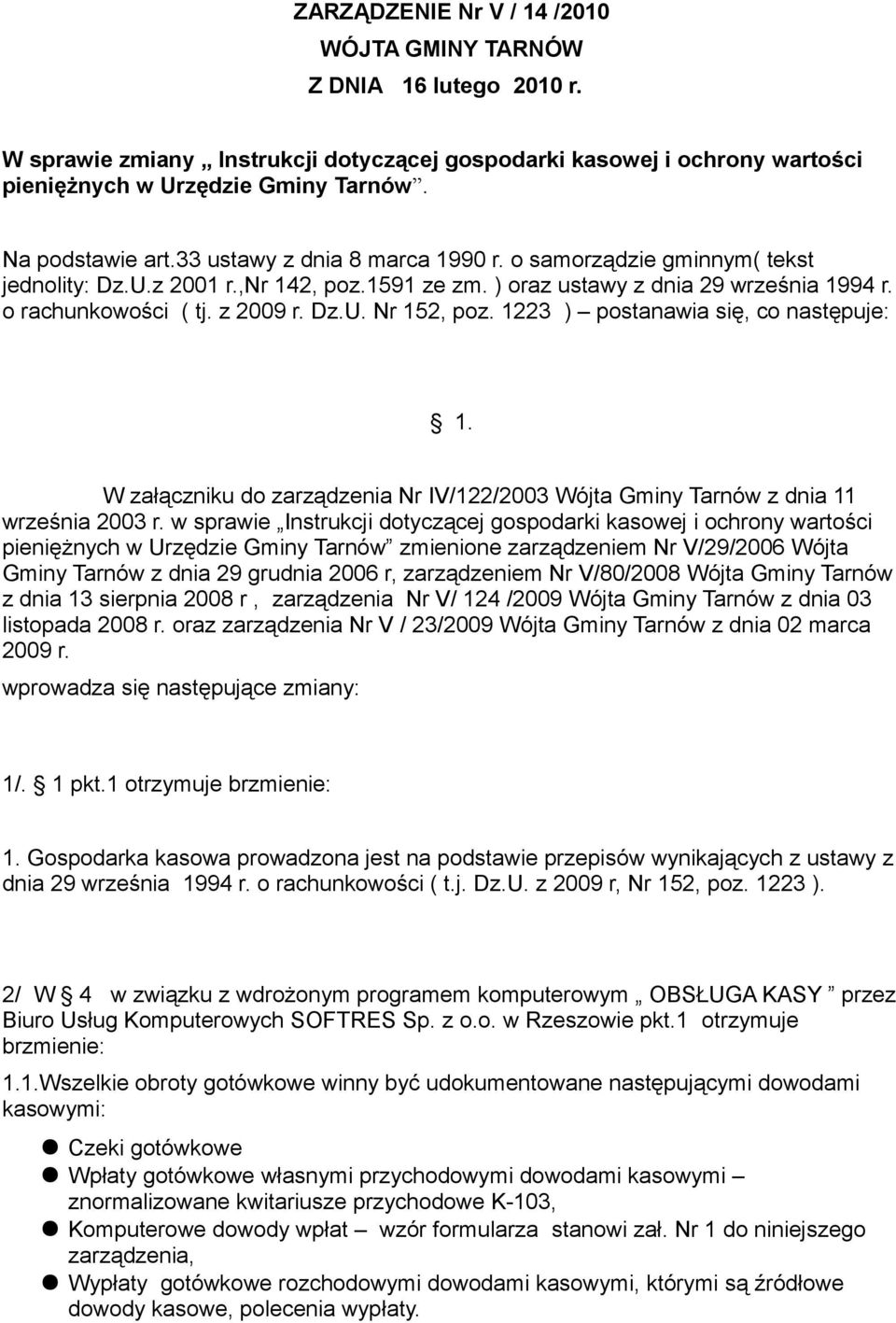 z 2009 r. Dz.U. Nr 152, poz. 1223 ) postanawia się, co następuje: 1. W załączniku do zarządzenia Nr IV/122/2003 Wójta Gminy Tarnów z dnia 11 września 2003 r.