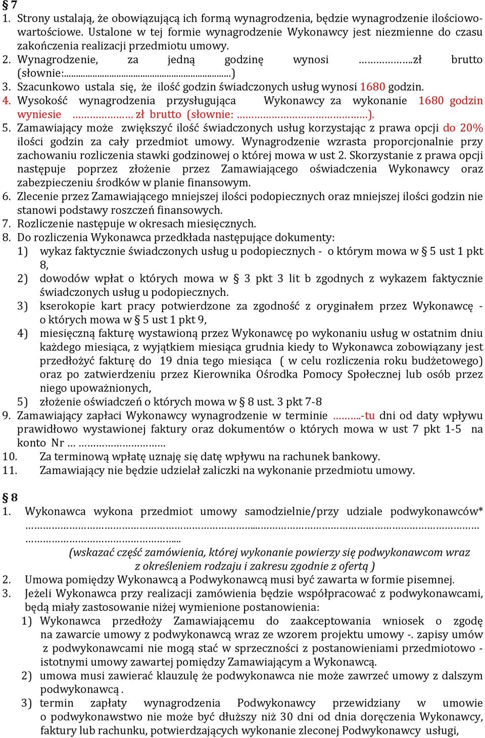 Szacunkowo ustala się, że ilość godzin świadczonych usług wynosi 1680 godzin. 4. Wysokość wynagrodzenia przysługująca Wykonawcy za wykonanie 1680 godzin wyniesie zł brutto (słownie: ). 5.