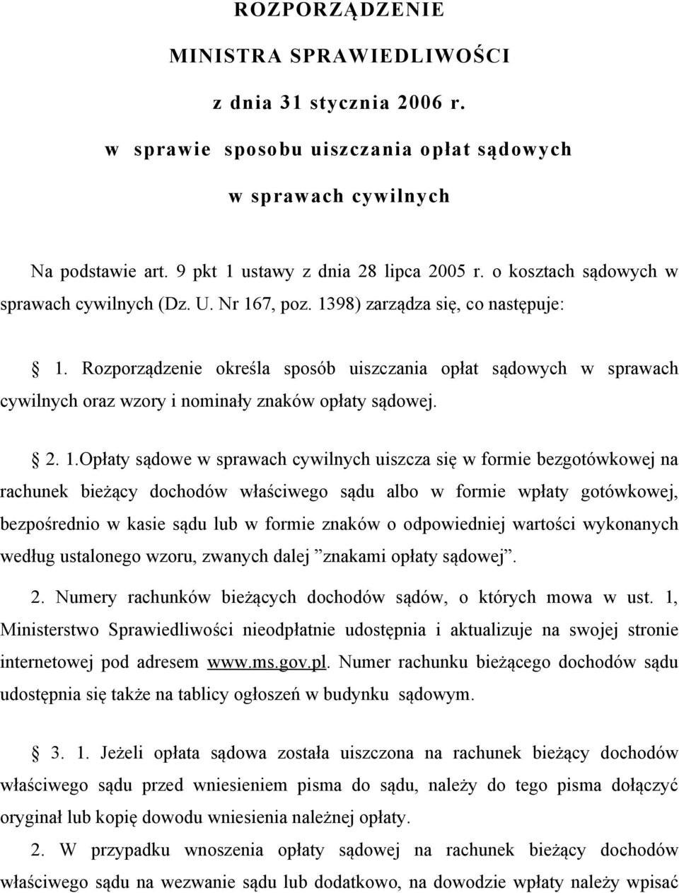 Rozporządzenie określa sposób uiszczania opłat sądowych w sprawach cywilnych oraz wzory i nominały znaków opłaty sądowej. 2. 1.