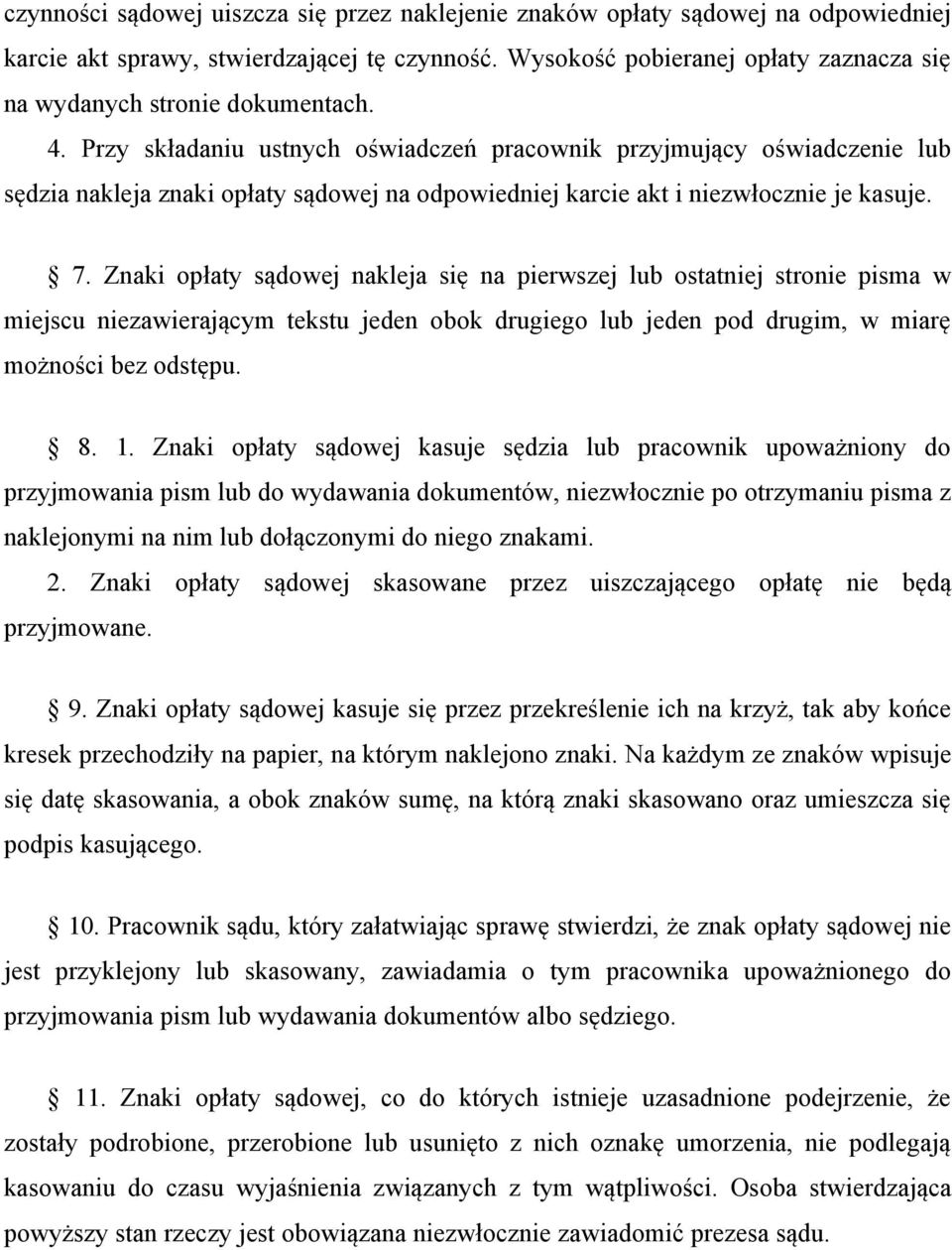 Przy składaniu ustnych oświadczeń pracownik przyjmujący oświadczenie lub sędzia nakleja znaki opłaty sądowej na odpowiedniej karcie akt i niezwłocznie je kasuje. 7.