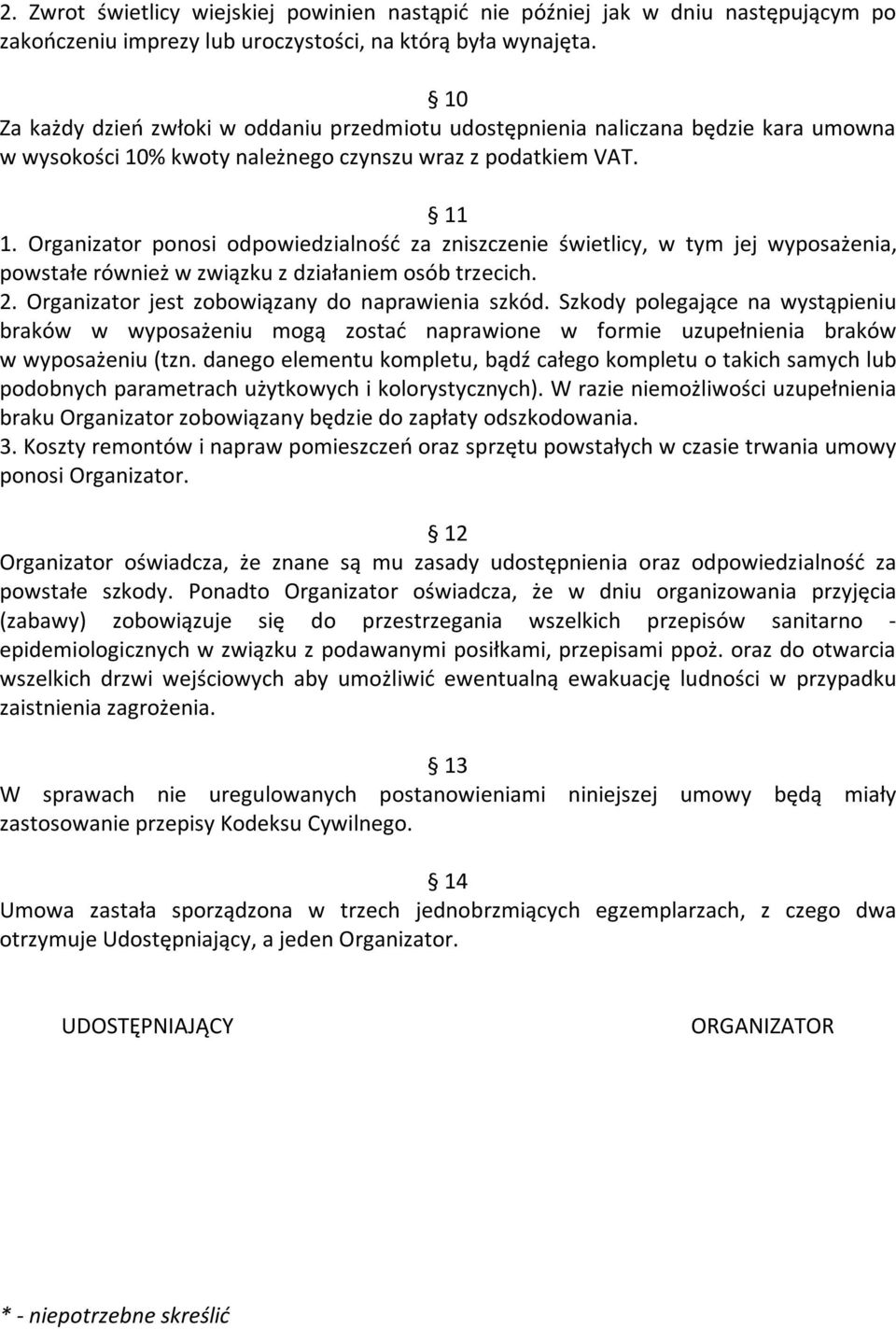 Organizator ponosi odpowiedzialność za zniszczenie świetlicy, w tym jej wyposażenia, powstałe również w związku z działaniem osób trzecich. 2. Organizator jest zobowiązany do naprawienia szkód.