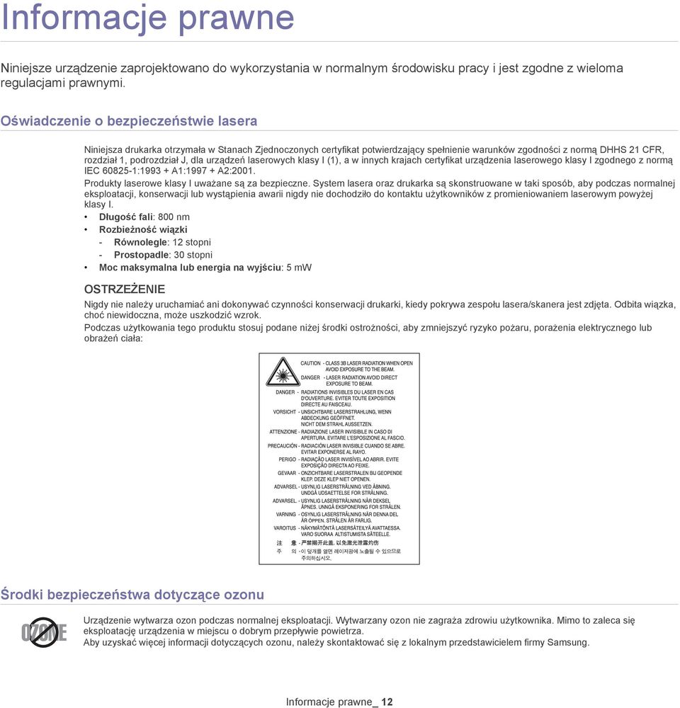 urządzeń laserowych klasy I (1), a w innych krajach certyfikat urządzenia laserowego klasy I zgodnego z normą IEC 60825-1:1993 + A1:1997 + A2:2001. Produkty laserowe klasy I uważane są za bezpieczne.