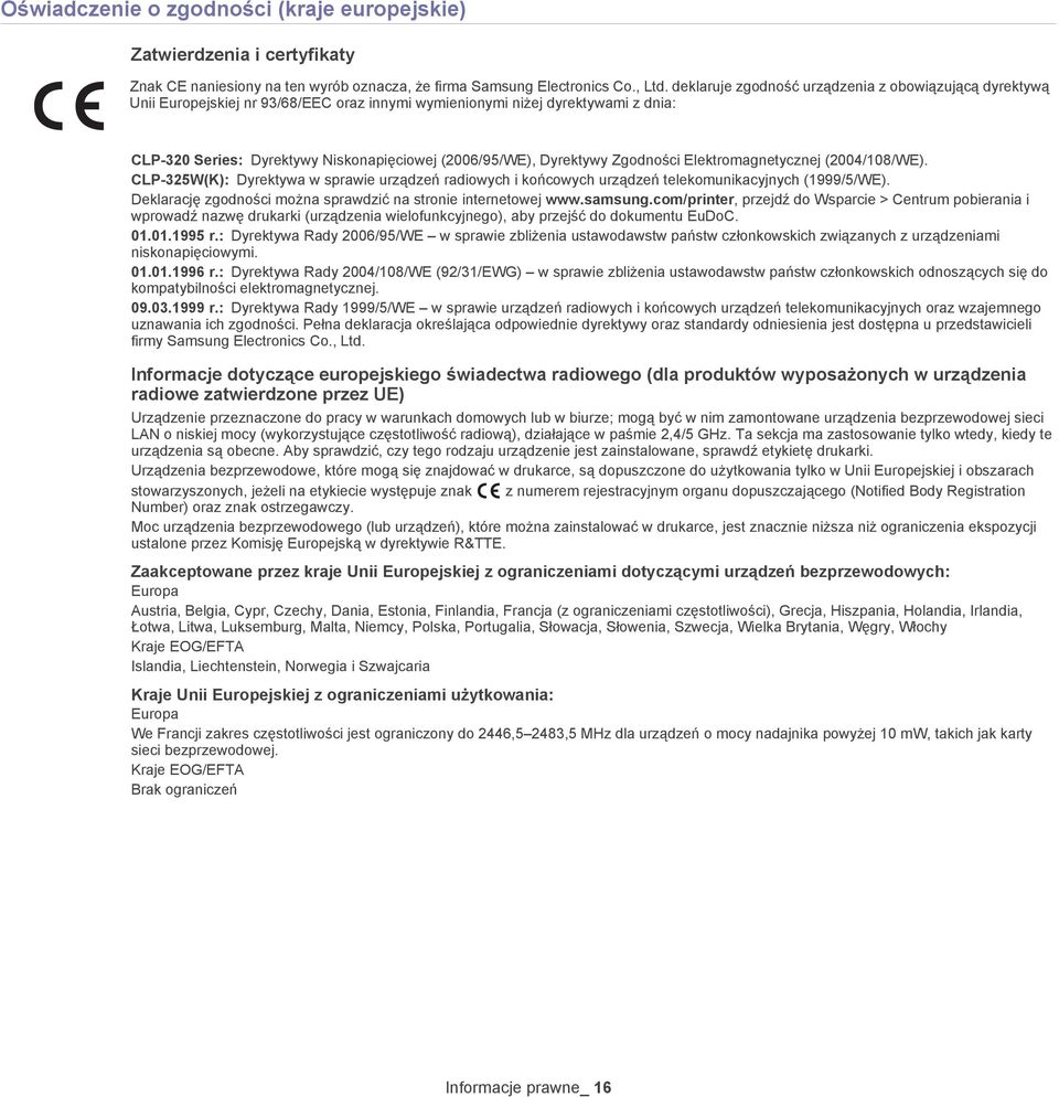 Dyrektywy Zgodności Elektromagnetycznej (2004/108/WE). CLP-325W(K): Dyrektywa w sprawie urządzeń radiowych i końcowych urządzeń telekomunikacyjnych (1999/5/WE).