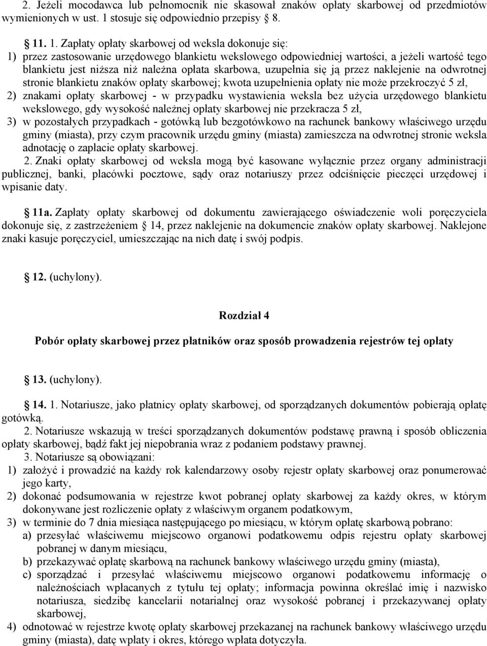 . 1. Zapłaty opłaty skarbowej od weksla dokonuje się: 1) przez zastosowanie urzędowego blankietu wekslowego odpowiedniej wartości, a jeżeli wartość tego blankietu jest niższa niż należna opłata