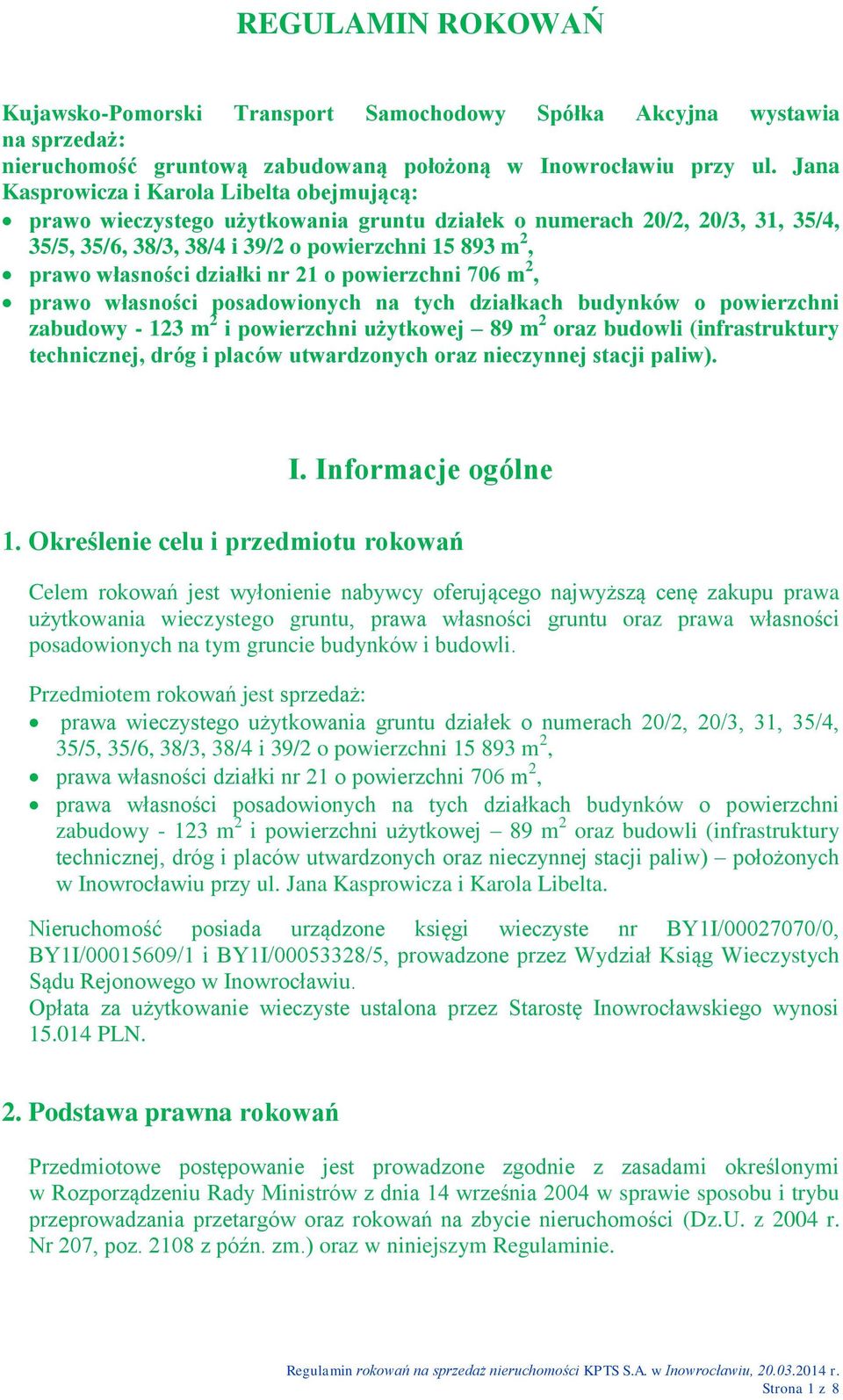 działki nr 21 o powierzchni 706 m 2, prawo własności posadowionych na tych działkach budynków o powierzchni zabudowy - 123 m 2 i powierzchni użytkowej 89 m 2 oraz budowli (infrastruktury technicznej,