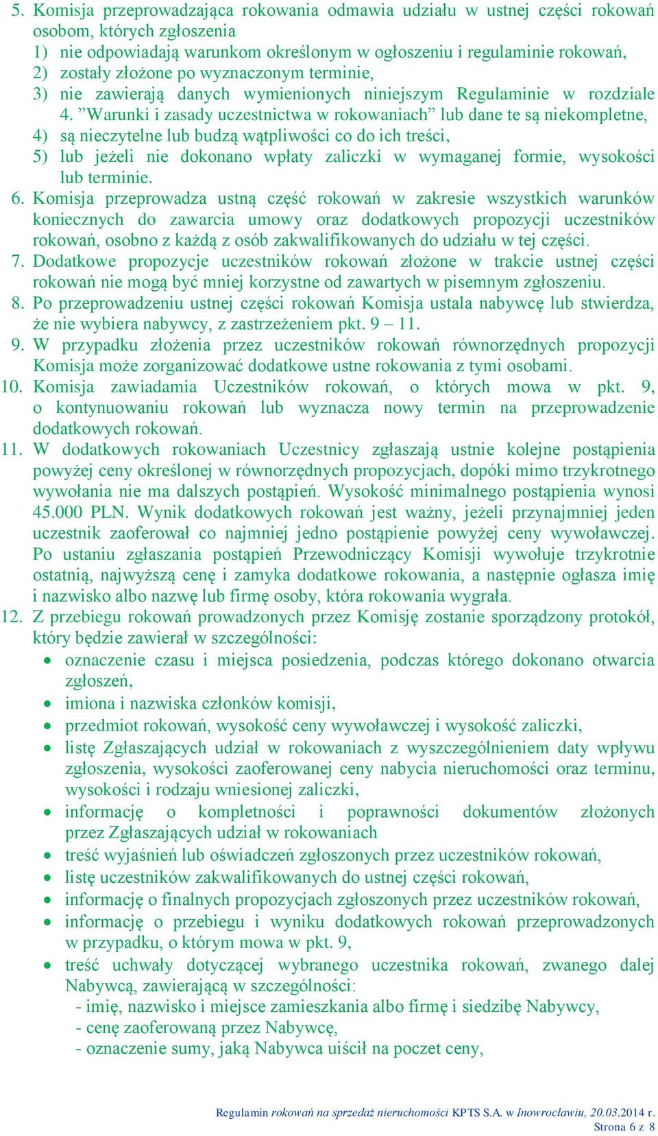 Warunki i zasady uczestnictwa w rokowaniach lub dane te są niekompletne, 4) są nieczytelne lub budzą wątpliwości co do ich treści, 5) lub jeżeli nie dokonano wpłaty zaliczki w wymaganej formie,