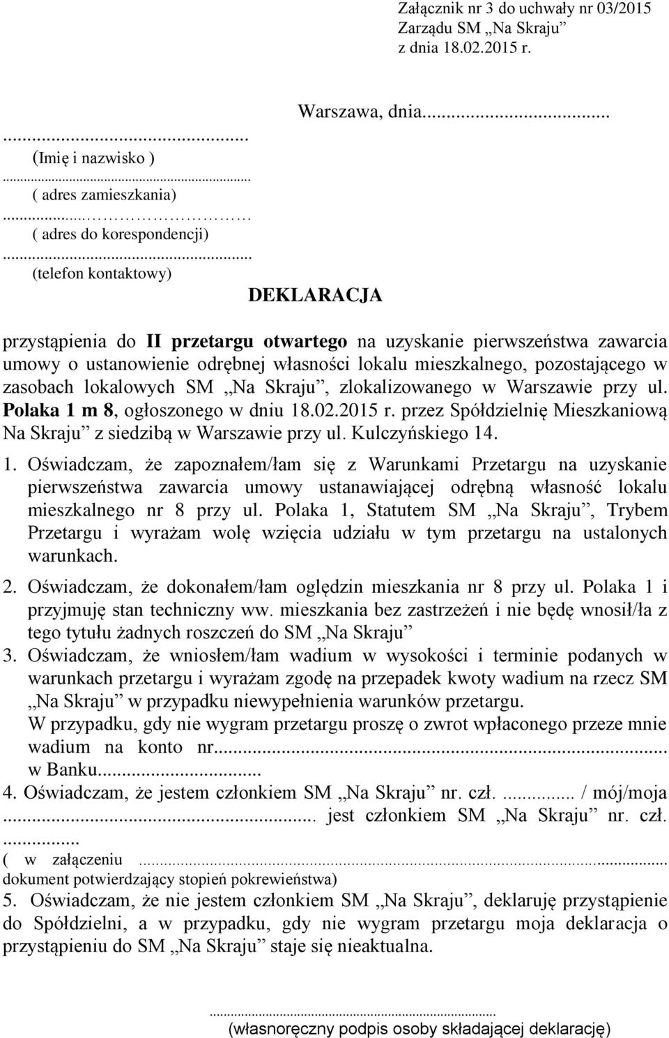 lokalowych SM Na Skraju, zlokalizowanego w Warszawie przy ul. Polaka 1 m 8, ogłoszonego w dniu 18.02.2015 r. przez Spółdzielnię Mieszkaniową Na Skraju z siedzibą w Warszawie przy ul. Kulczyńskiego 14.