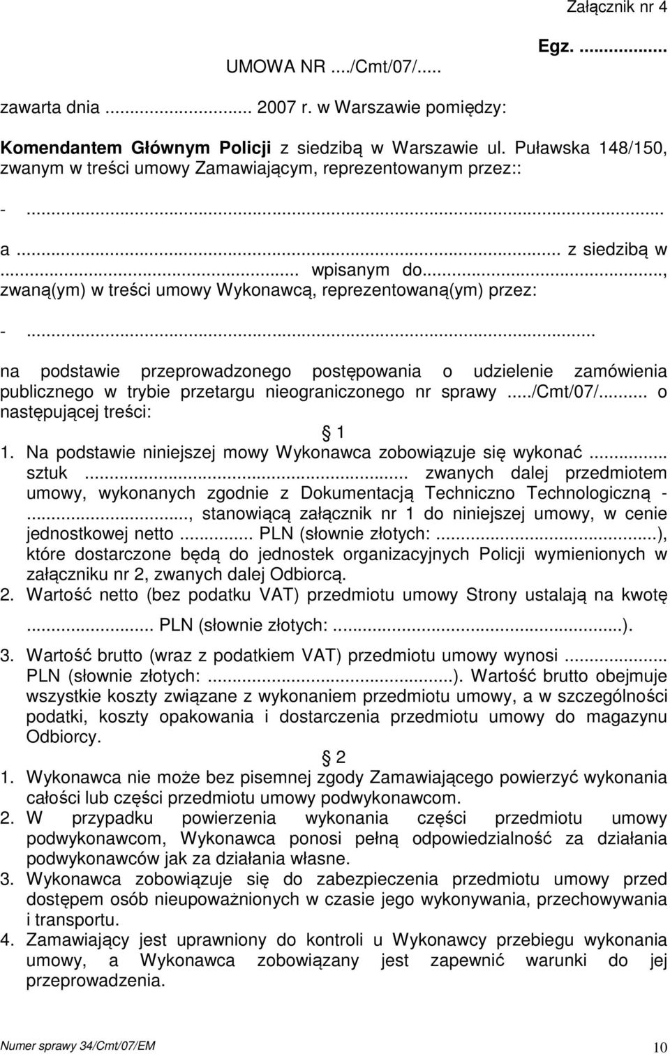 .. na podstawie przeprowadzonego postępowania o udzielenie zamówienia publicznego w trybie przetargu nieograniczonego nr sprawy.../cmt/07/... o następującej treści: 1 1.