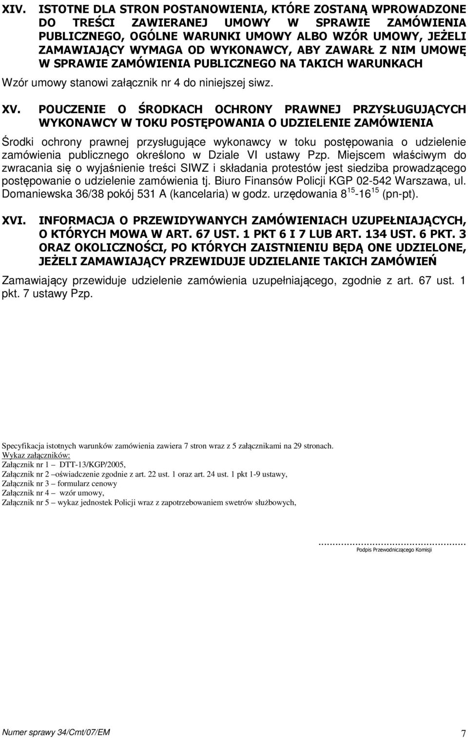 POUCZENIE O ŚRODKACH OCHRONY PRAWNEJ PRZYSŁUGUJĄCYCH WYKONAWCY W TOKU POSTĘPOWANIA O UDZIELENIE ZAMÓWIENIA Środki ochrony prawnej przysługujące wykonawcy w toku postępowania o udzielenie zamówienia