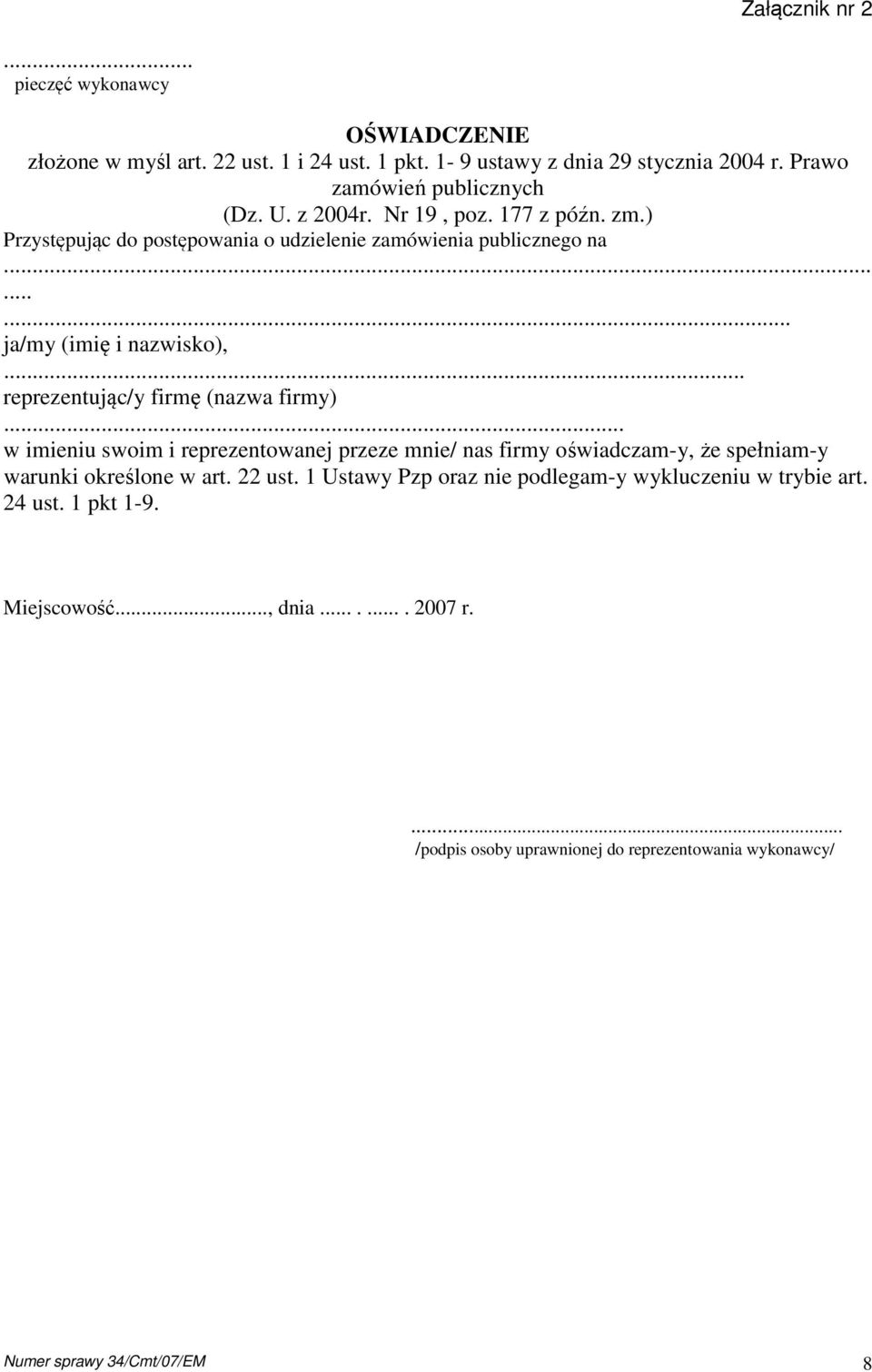 .. reprezentując/y firmę (nazwa firmy)... w imieniu swoim i reprezentowanej przeze mnie/ nas firmy oświadczam-y, że spełniam-y warunki określone w art. 22 ust.