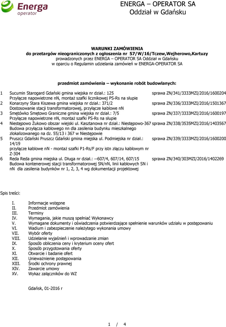 : 125 sprawa ZN/341/3333MZI/2016/1600204 Przyłącze napowietrzne nn, montaż szafki licznikowej PS-Rs na słupie 2 Konarzyny Stara Kiszewa gmina wiejska nr dział.