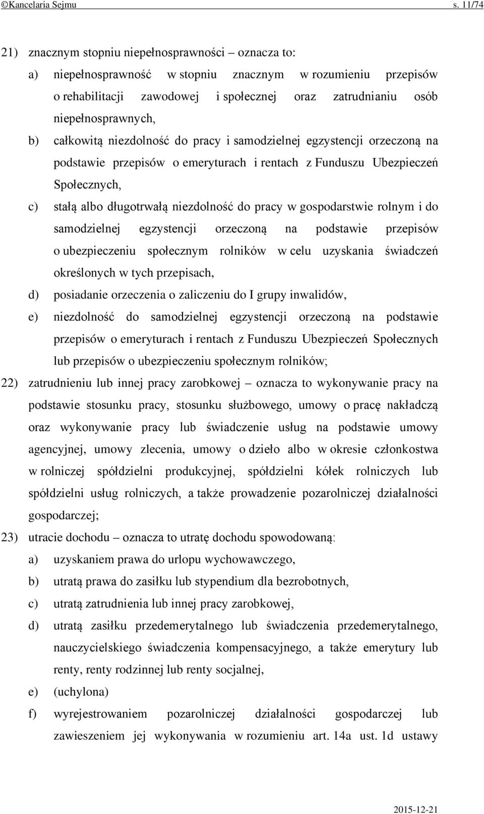 niepełnosprawnych, b) całkowitą niezdolność do pracy i samodzielnej egzystencji orzeczoną na podstawie przepisów o emeryturach i rentach z Funduszu Ubezpieczeń Społecznych, c) stałą albo długotrwałą