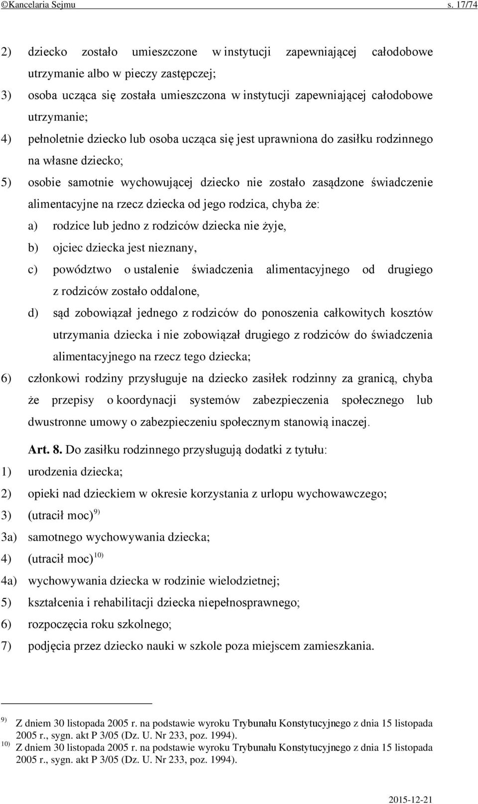 utrzymanie; 4) pełnoletnie dziecko lub osoba ucząca się jest uprawniona do zasiłku rodzinnego na własne dziecko; 5) osobie samotnie wychowującej dziecko nie zostało zasądzone świadczenie