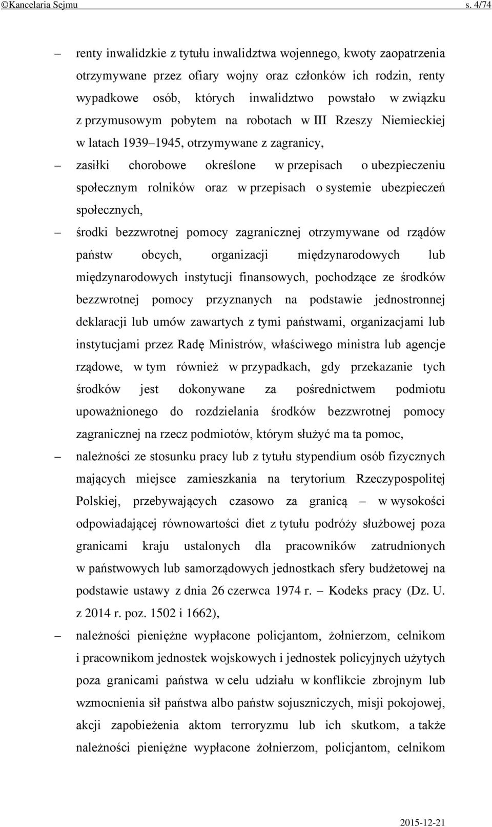 przymusowym pobytem na robotach w III Rzeszy Niemieckiej w latach 1939 1945, otrzymywane z zagranicy, zasiłki chorobowe określone w przepisach o ubezpieczeniu społecznym rolników oraz w przepisach o