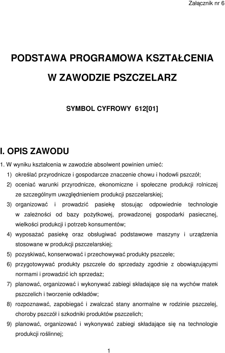 rolniczej ze szczególnym uwzględnieniem produkcji pszczelarskiej; 3) organizować i prowadzić pasiekę stosując odpowiednie technologie w zależności od bazy pożytkowej, prowadzonej gospodarki