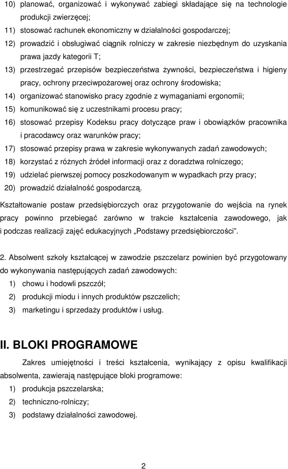 środowiska; 14) organizować stanowisko pracy zgodnie z wymaganiami ergonomii; 15) komunikować się z uczestnikami procesu pracy; 16) stosować przepisy Kodeksu pracy dotyczące praw i obowiązków