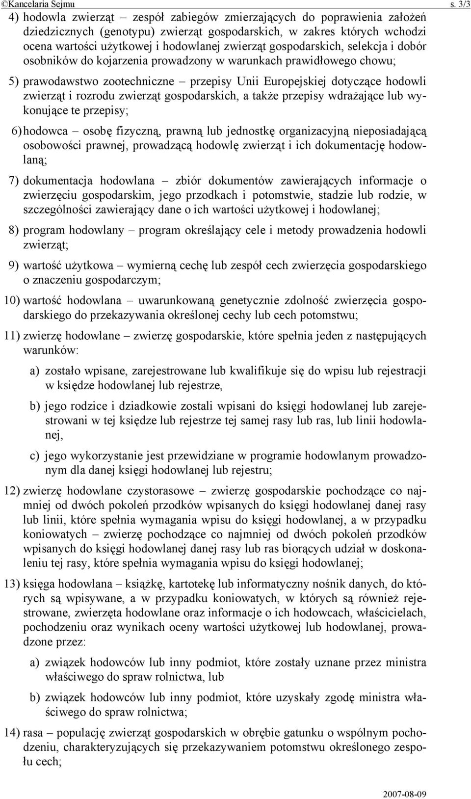 gospodarskich, selekcja i dobór osobników do kojarzenia prowadzony w warunkach prawidłowego chowu; 5) prawodawstwo zootechniczne przepisy Unii Europejskiej dotyczące hodowli zwierząt i rozrodu