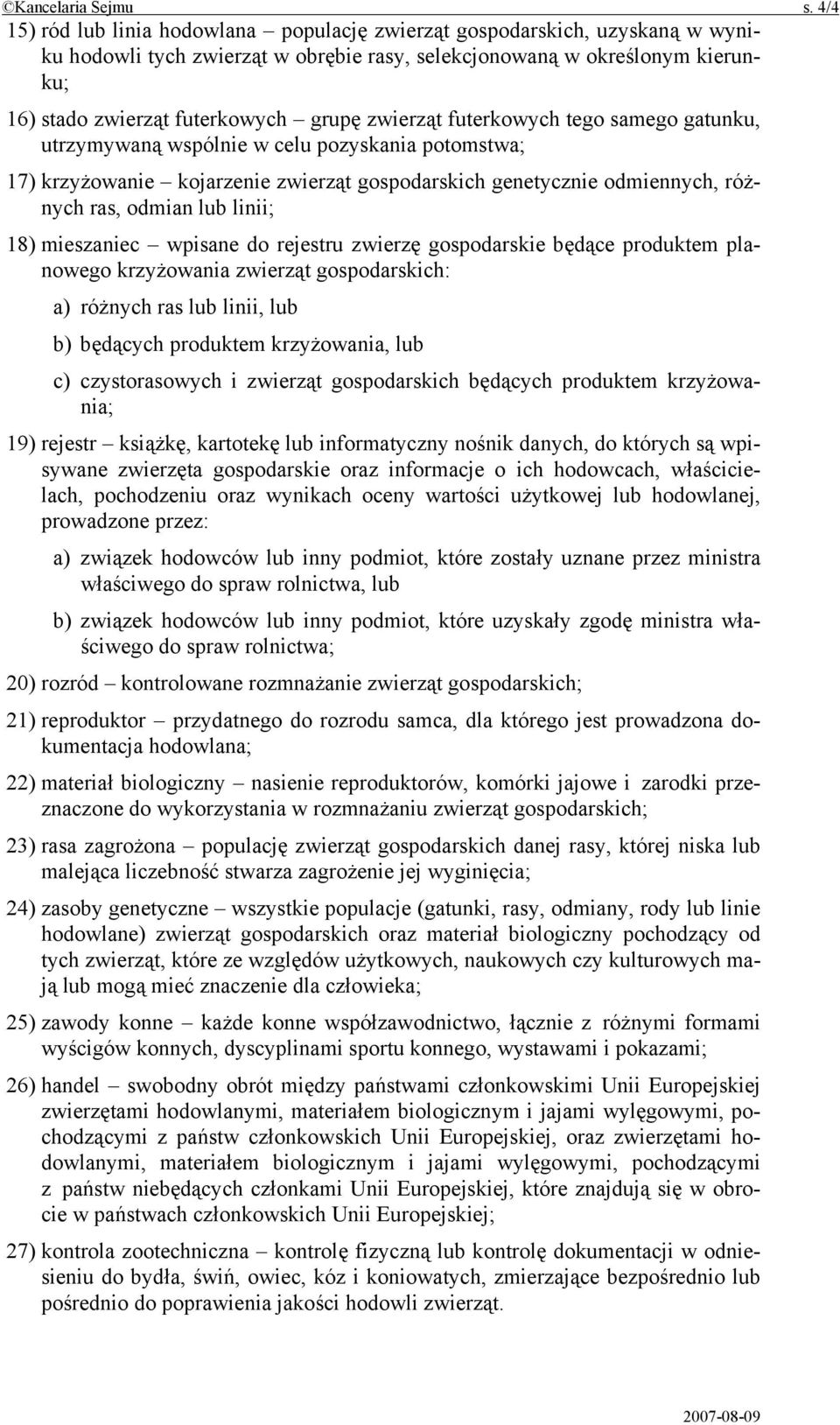 zwierząt futerkowych tego samego gatunku, utrzymywaną wspólnie w celu pozyskania potomstwa; 17) krzyżowanie kojarzenie zwierząt gospodarskich genetycznie odmiennych, różnych ras, odmian lub linii;