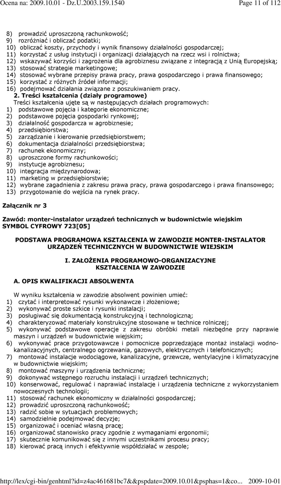 wybrane przepisy prawa pracy, prawa gospodarczego i prawa finansowego; 15) korzystać z róŝnych źródeł informacji; 16) podejmować działania związane z poszukiwaniem pracy.