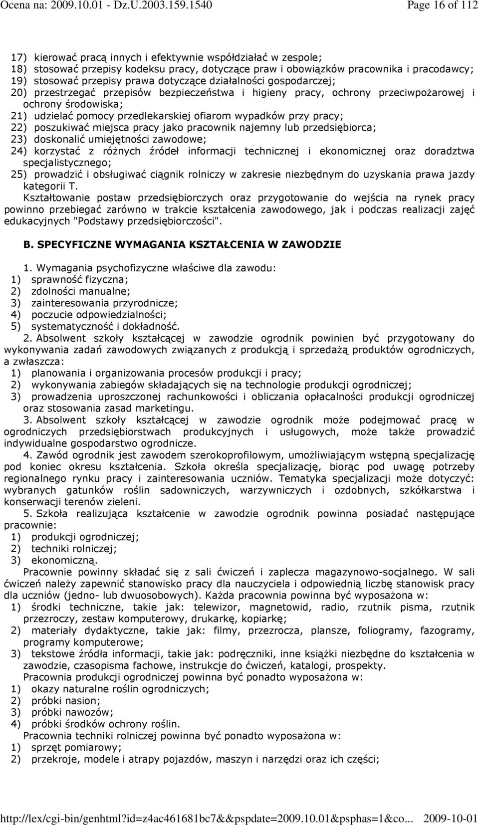 przy pracy; 22) poszukiwać miejsca pracy jako pracownik najemny lub przedsiębiorca; 23) doskonalić umiejętności zawodowe; 24) korzystać z róŝnych źródeł informacji technicznej i ekonomicznej oraz