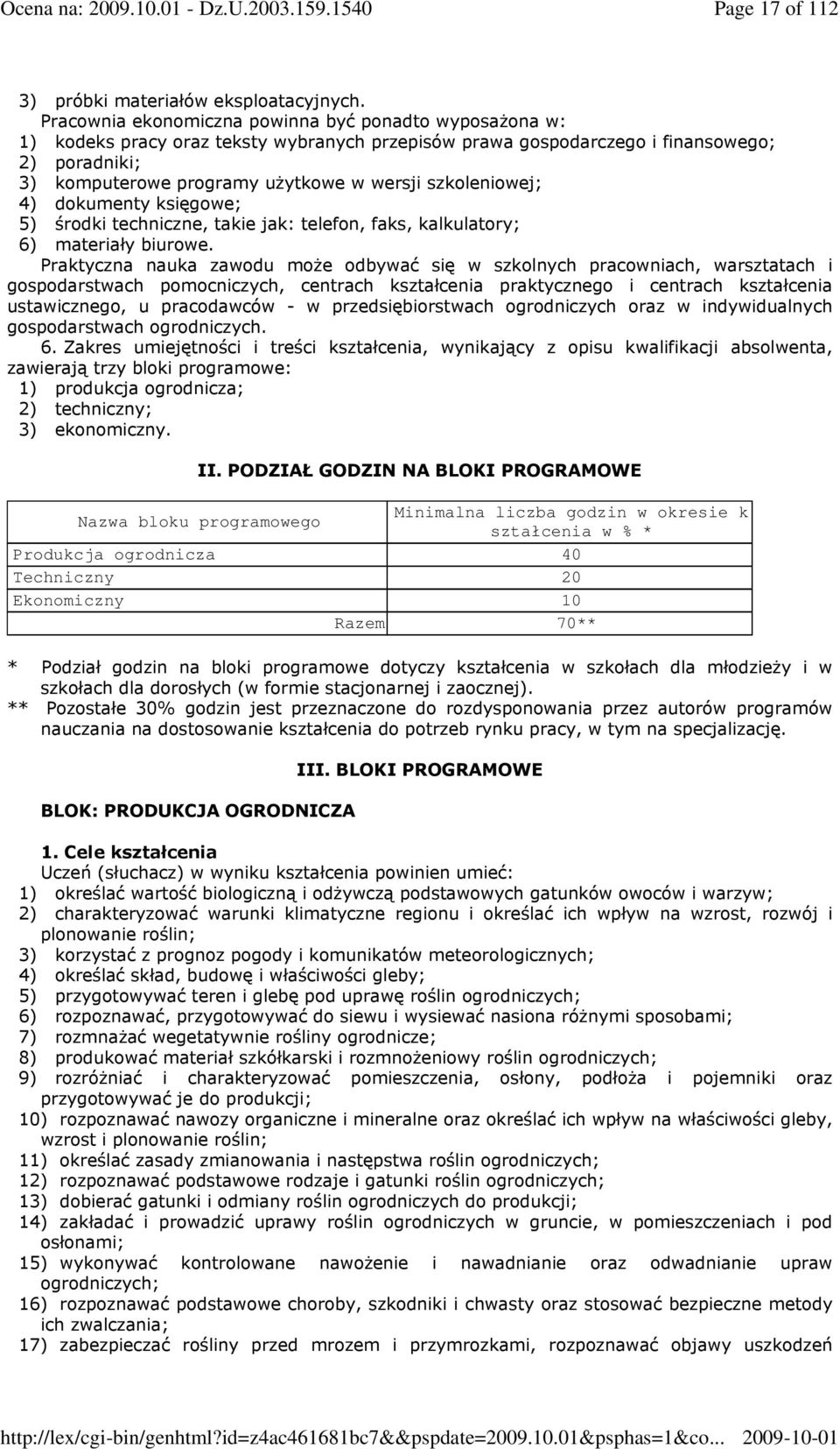 szkoleniowej; 4) dokumenty księgowe; 5) środki techniczne, takie jak: telefon, faks, kalkulatory; 6) materiały biurowe.