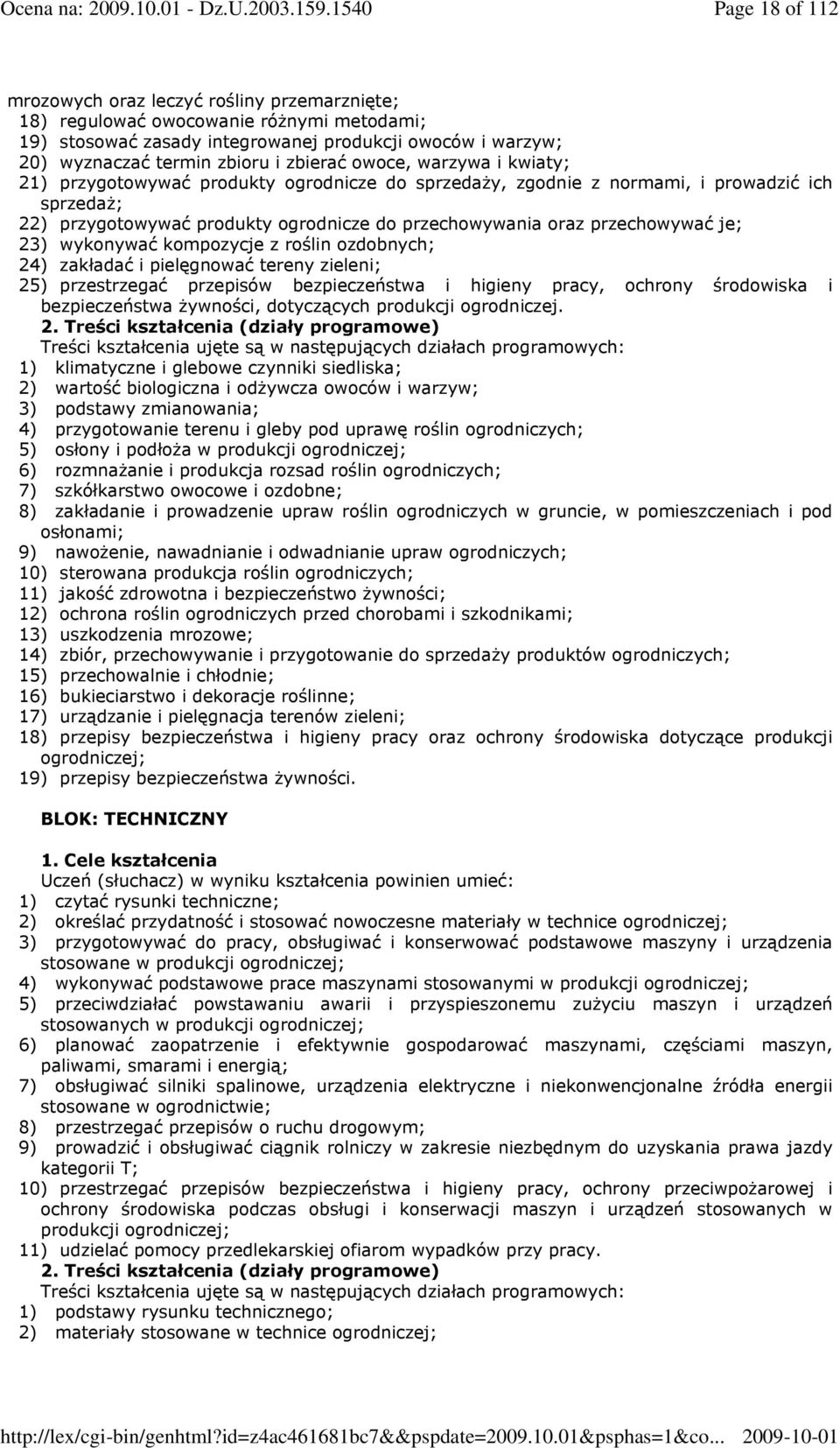 przechowywać je; 23) wykonywać kompozycje z roślin ozdobnych; 24) zakładać i pielęgnować tereny zieleni; 25) przestrzegać przepisów bezpieczeństwa i higieny pracy, ochrony środowiska i bezpieczeństwa