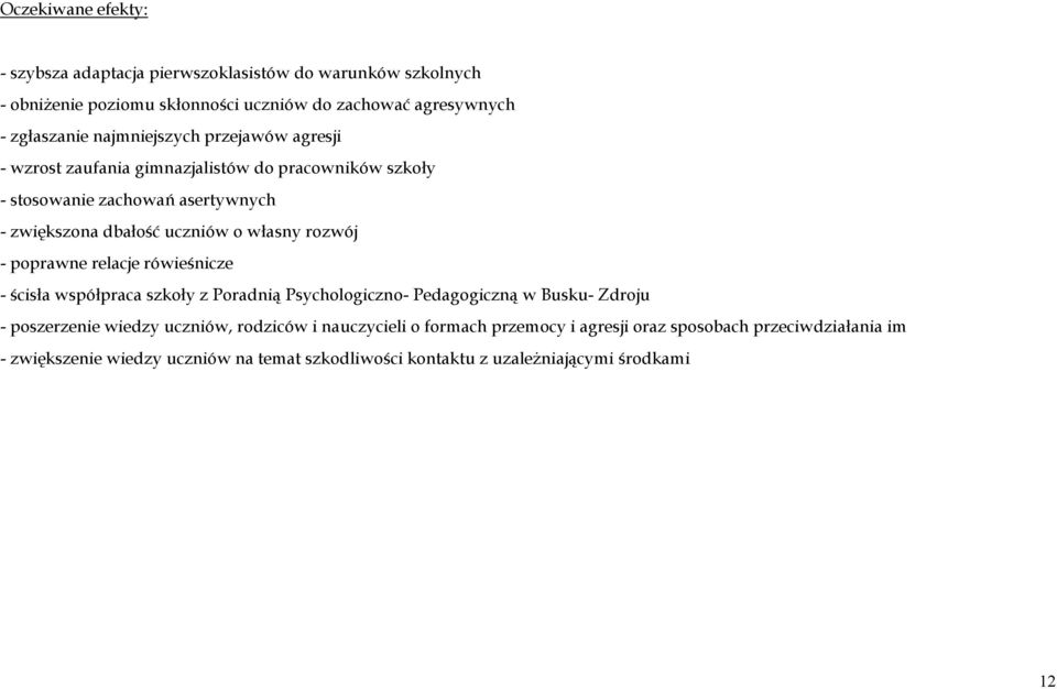 rozwój - poprawne relacje rówieśnicze - ścisła współpraca szkoły z Poradnią Psychologiczno- Pedagogiczną w Busku- Zdroju - poszerzenie wiedzy uczniów, rodziców