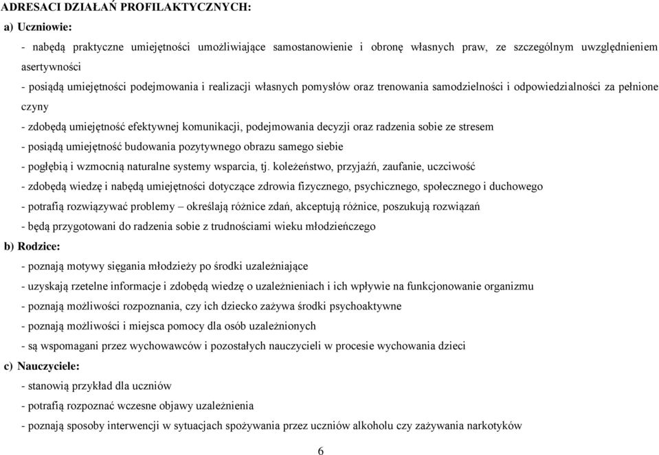 radzenia sobie ze stresem - posiądą umiejętność budowania pozytywnego obrazu samego siebie - pogłębią i wzmocnią naturalne systemy wsparcia, tj.